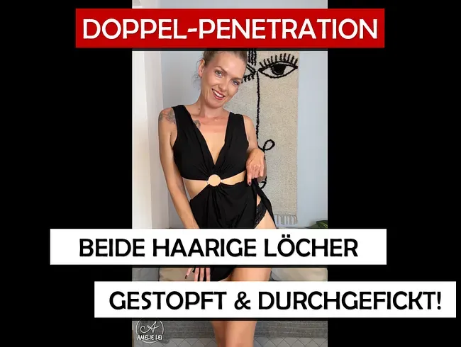 Doppel-Penetration - Beide haarige Löcher gestopft und durchgefickt! - Amelie-Lei Anal Video